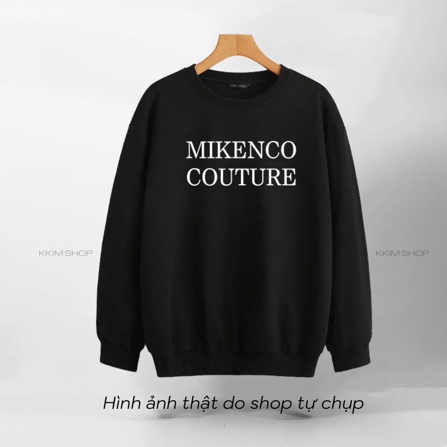 Áo Nỉ SWEATER MIKENCO COUTURE, Áo Nỉ Dài Tay Form Rộng Oversize Unisex Nam Nữ, Chất Nỉ dày dặn cao cấp. KKim Shop