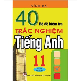 40 Bộ Đề Kiểm Tra Trắc Nghiệm Tiếng Anh 11