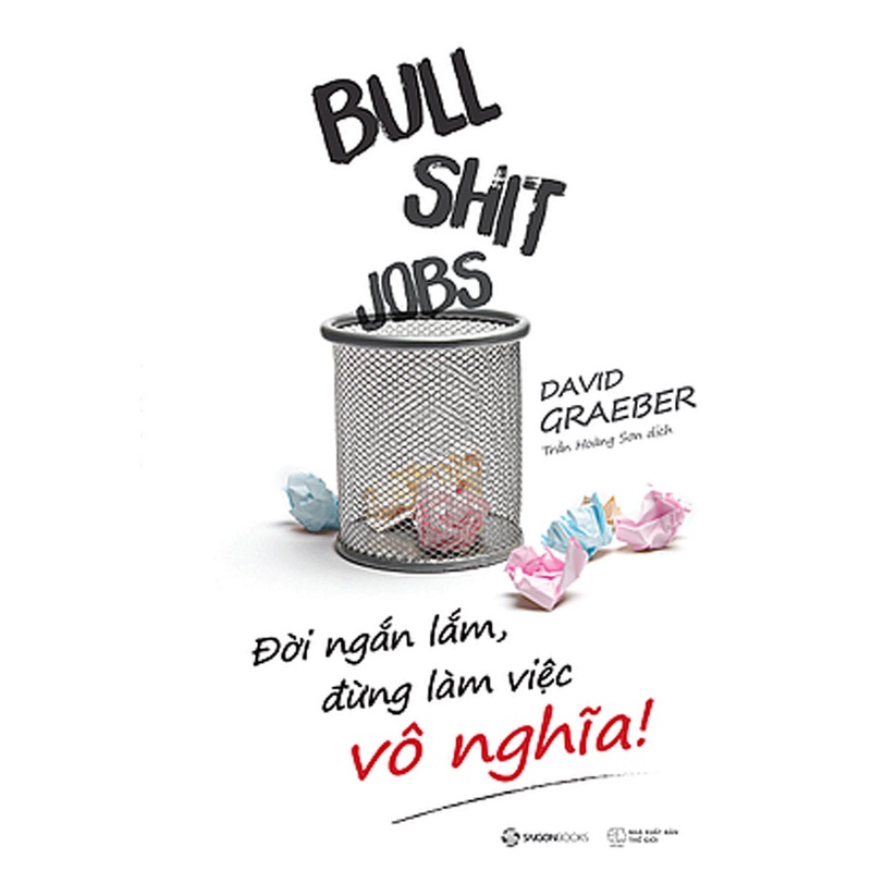 Sách - Bullshit Jobs: Đời Ngắn Lắm, Đừng Làm Việc Vô Nghĩa!