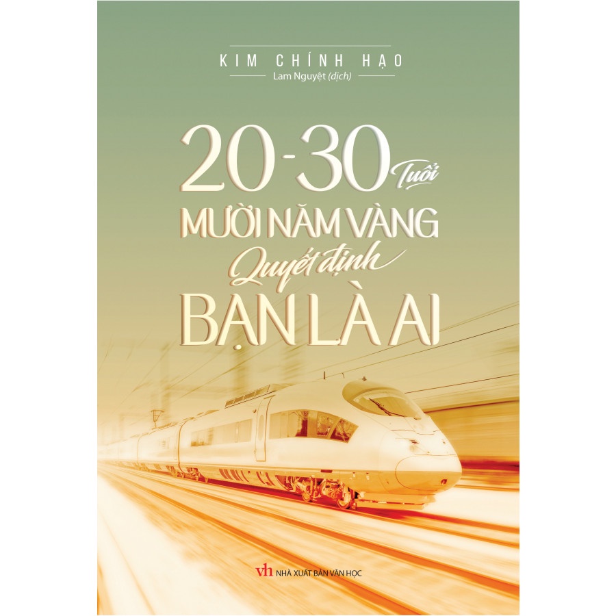 : 20 - 30 Tuổi Mười Năm Vàng Quyết Định Bạn Là Ai - 10 Năm Then Chốt Nhất Trong Cuộc Đời