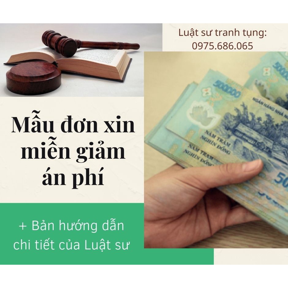 Mẫu đơn xin miễn giảm án phí + bản hướng dẫn chi tiết của Luật sư