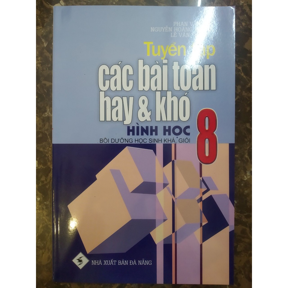 Sách - Tuyển Tập Các Bài Toán Hay Và Khó Hình Học 8 (Bồi Dưỡng Học Sinh Khá, Giỏi)