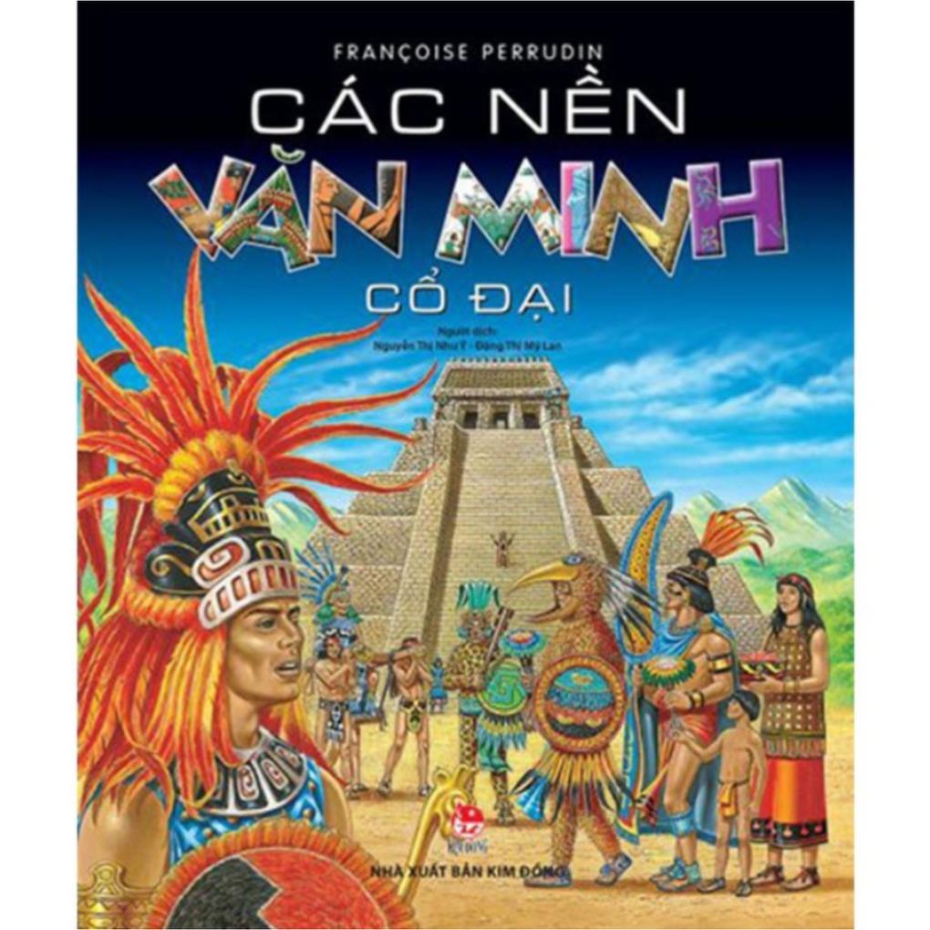 Sách - Các nền văn minh cổ đại ( Tái Bản ) - Nxb Kim Đồng