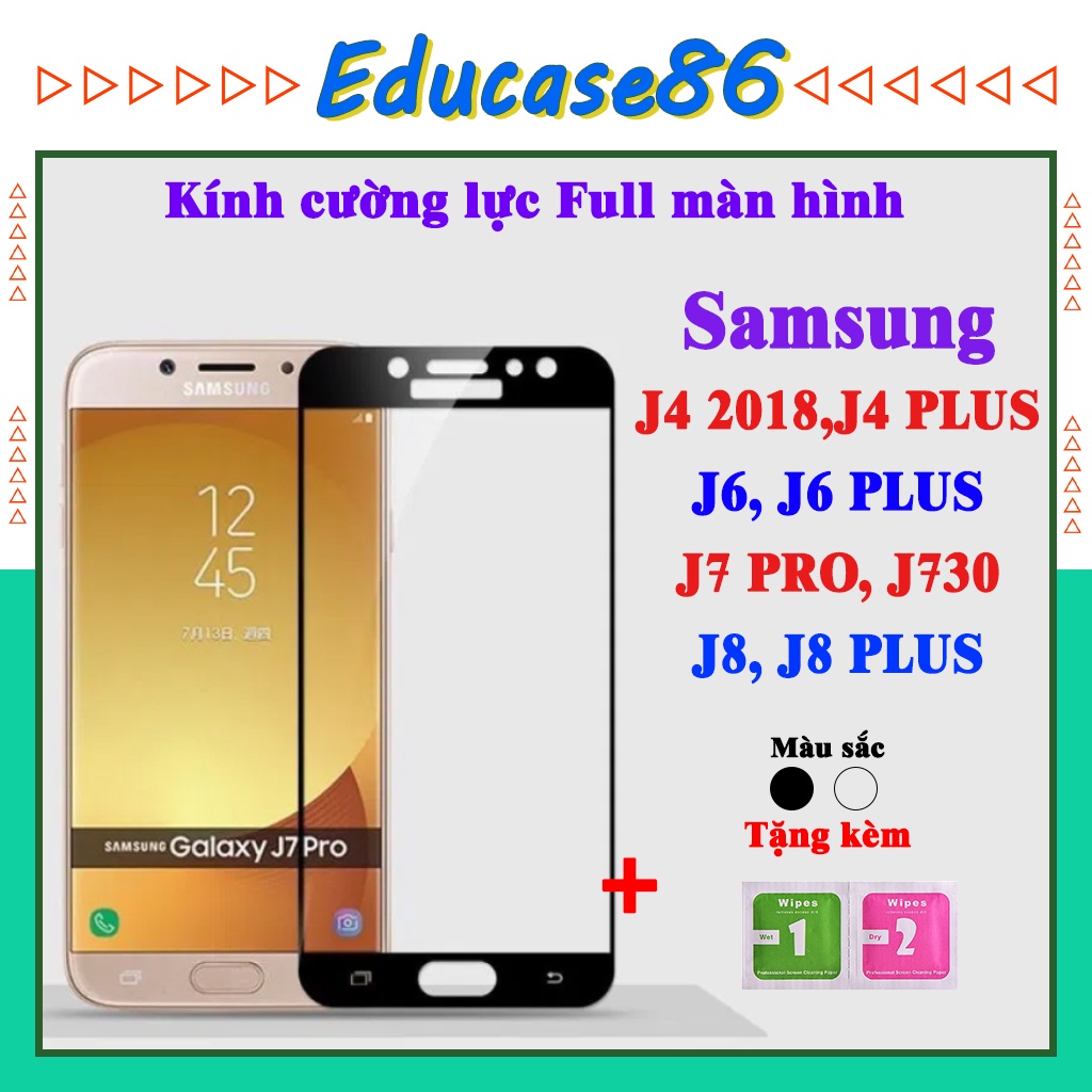 Cường lực SAMSUNG J4 2018,J4 PLUS,J6, J6 PLUS,J7 PRO, J8, J8 PLUS, Tặng kèm giấy lau kính ướt và khô Educase86