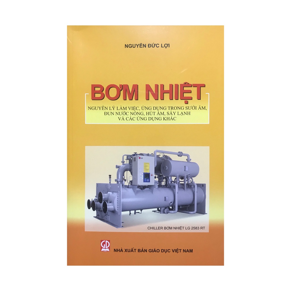 Sách - Bơm nhiệt - Nguyên lý làm việc ứng dụng trong sưởi ấm đun nước nóng hút ấm sấy lạnh và các ứng dụng khác