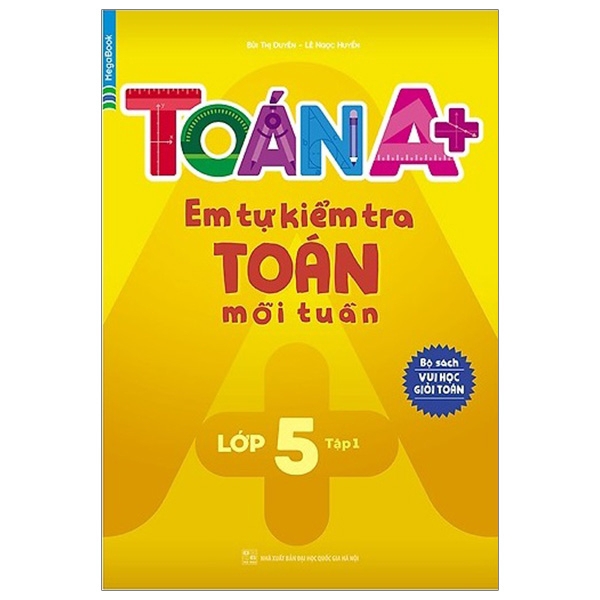 Sách - Toán A+ Em Tự Kiểm Tra Toán Mỗi Tuần - Lớp 5 (Tập 1)