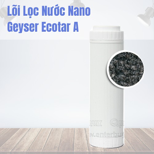 Lõi Lọc Nước Nano Geyser Ecotar A - Nhập Khẩu Nguyên Chiếc Liên Bang Nga [Lõi Lọc Số 1 Ecotar 4]
