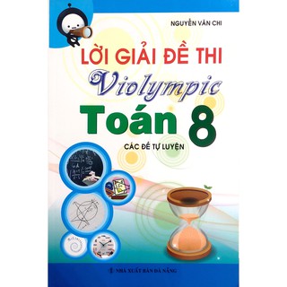 Sách - Lời Giải Đề Thi VIOPYMPIC Toán Lớp 8
