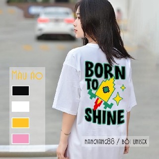Áo Thun Tay Lỡ Nam Nữ [ Born To Shine ] áo nhóm cực đẹp