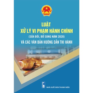 Sách - Luật xử lý vi phạm hành chính 2020 và các văn bản hướng dẫn thi hành