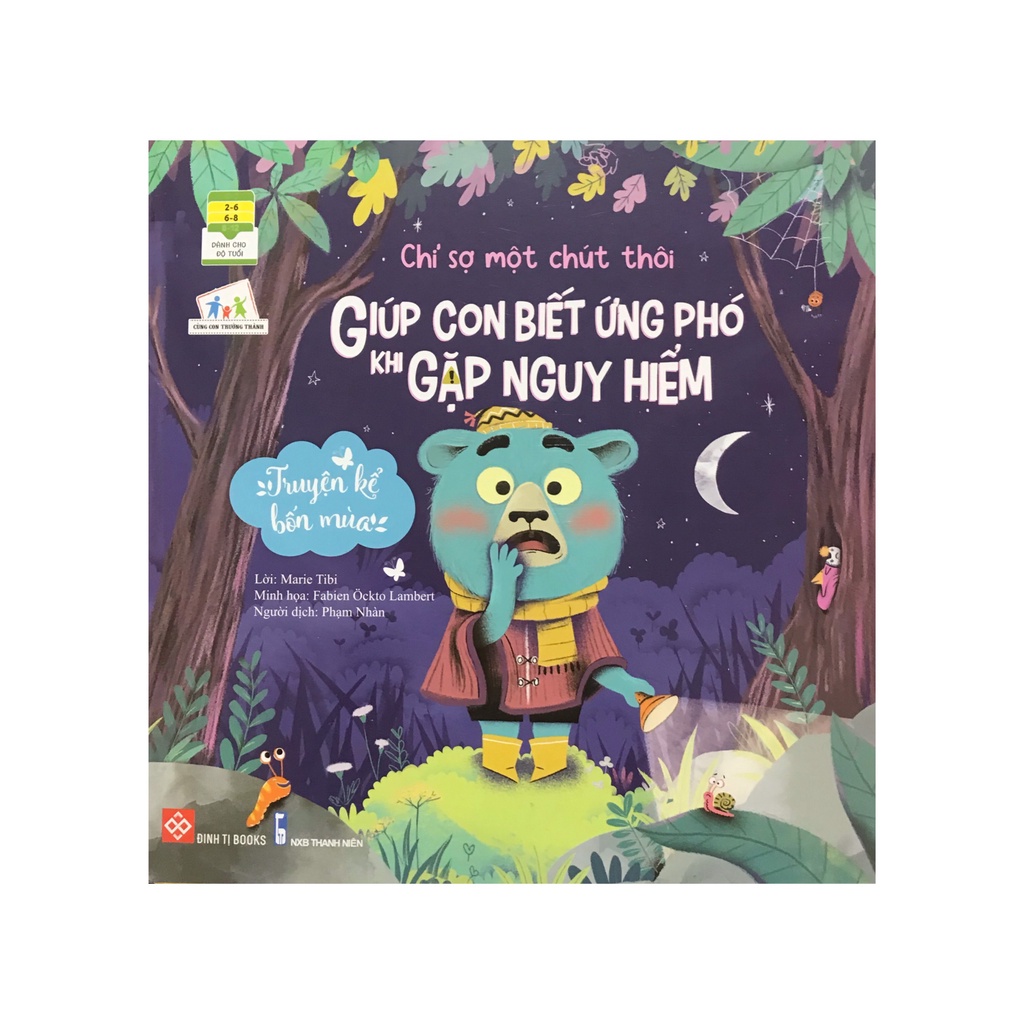 Sách - Truyện kể 4 mùa : Chỉ sợ một chút thôi : Giúp con biết ứng phó khi gặp nguy hiểm ( Đinh Tị )