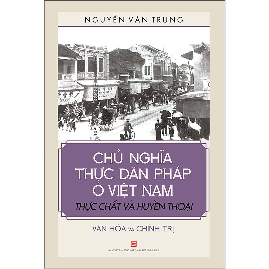 [Mã BMBAU50 giảm 7% đơn 99K] Sách Chủ nghĩa thực dân Pháp ở Việt Nam thực chất và huyền thoại văn hóa và chính trị