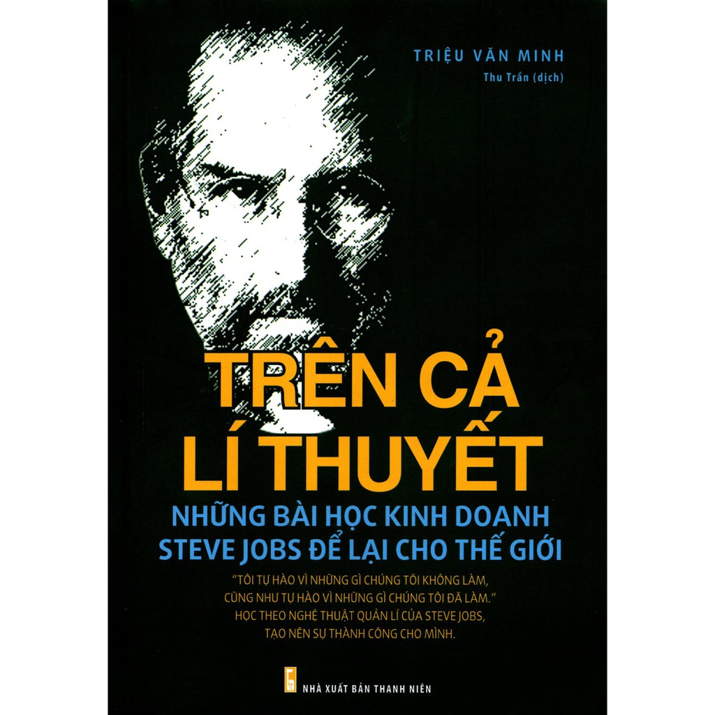 [ Sách ] Trên Cả Lí Thuyết - Những Bài Học Kinh Doanh Steve Jobs Để Lại Cho Thế Giới - Tặng Kèm Móc Khóa Hoặc Sổ