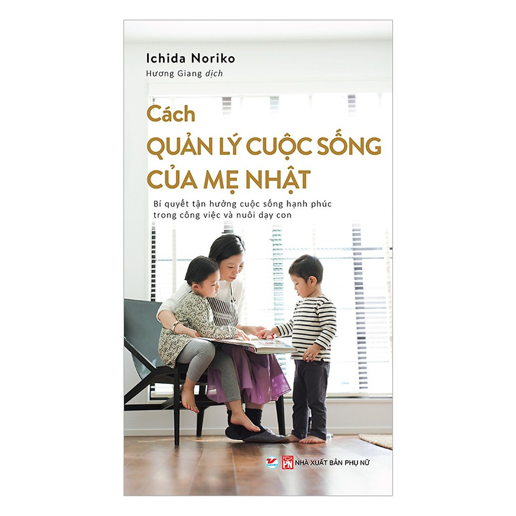 [ Sách ] Cách Quản Lý Cuộc Sống Của Mẹ Nhật - Bí Quyết Tận Hưởng Cuộc Sống Hạnh Phúc Trong Công Việc Và Nuôi Dạy Con