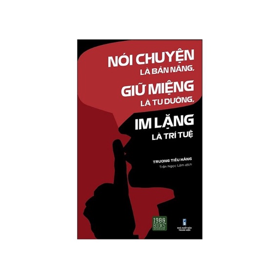 Nói chuyện là bản năng, giữ miệng là tu dưỡng, im lặng là trí tuệ