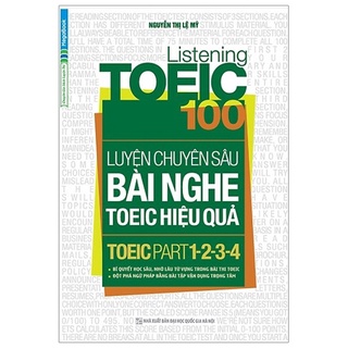 Sách Listening Toeic 100 – Luyện Chuyên Sâu Bài Nghe Toeic Hiệu Quả (Toeic Part 1-2-3-4)