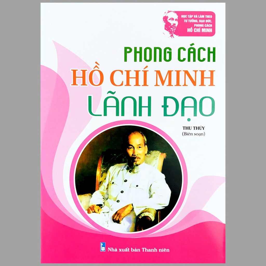 Sách - Phong cách Hồ Chí Minh: Lối sống, Sinh hoạt, Quần chúng, Làm việc, Ứng xử, Lãnh đạo (Bộ 6 quyển)