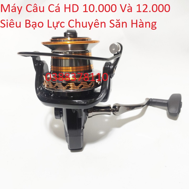 Máy Câu Cá HD 10.000 Và 12.000 Siêu Bạo Lực Chuyên Săn Hàng