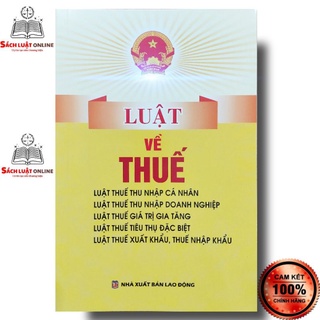 Sách - Luật Thuế (Thu nhập Cá nhân, thu nhập Doanh nghiệp, Giá trị gia tăng, Tiêu thụ đặc biệt...)