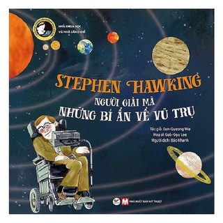 Tuyển Tập Truyện Tranh Danh Nhân Thế Giới - Stephen Hawking Người Giải Mã Những Bí Ẩn Về Vũ Trụ