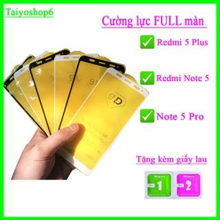 Kính Cường lực 9D Xiaomi Redmi 5 Plus / Note 5 / Note 5 Pro FULL màn hình ( Tặng Mỗi kính 1 Bộ Giấy lau 1/2) PK_Đ.Ngọc