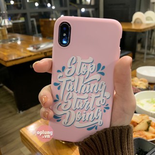 ốp lưng iphone cá tính "stop talking start doing" ốp iphone từ 6 đến 11 pro max a120
