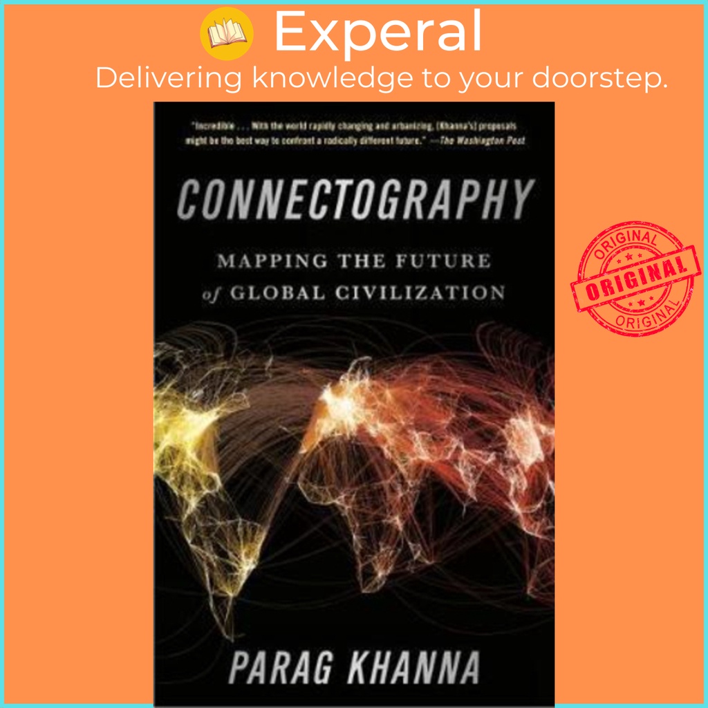 Sách - Connectography : Mapping the Future of Global Civilization by Parag Khanna 
