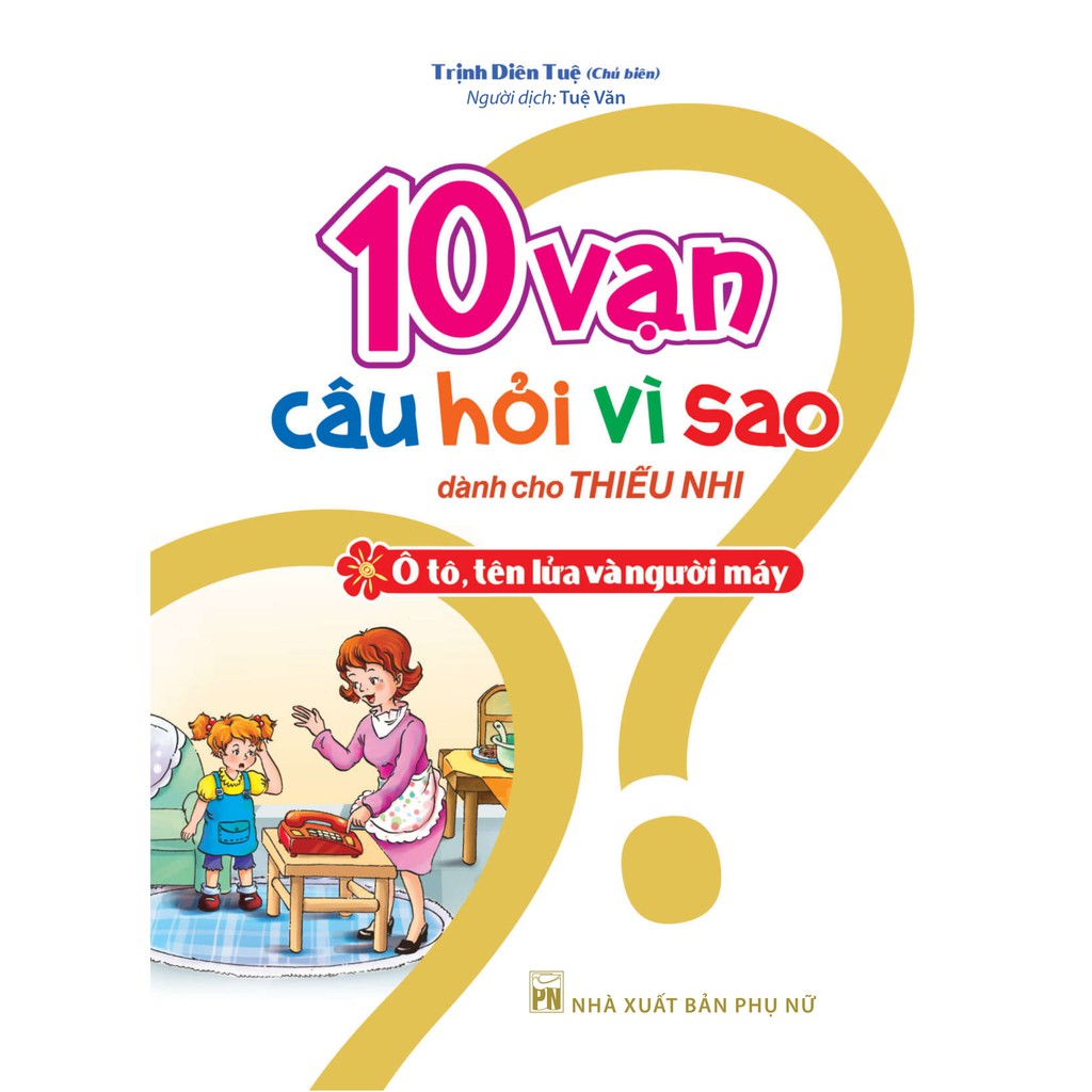 Sách: 10 Vạn Câu Hỏi Vì Sao - Ô Tô, Tên Lửa Và Người Máy