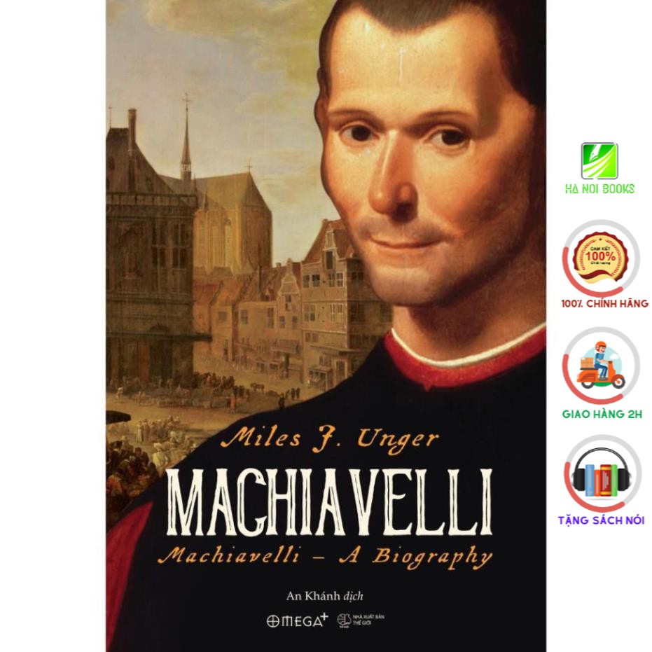 Sách - Machiavelli - Miles J. Unger - AlphaBooks