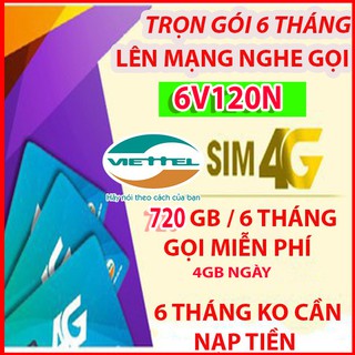 Sim 4G viettel 6V120N 720GB Trọn gói 6 tháng lên mạng nghe gọi miễn phí được chọn số lổi là đổi