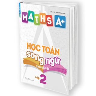 Sách Maths A+ Học Toán Song Ngữ Theo Chủ Đề Lớp 2 (Tặng khóa học tiếng anh online)