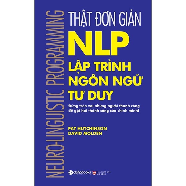 Sách Alphabooks - Thật Đơn Giản: NLP - Lập Trình Ngôn Ngữ Tư Duy (NEURO-LINGUISTIC PROGRAMMING)