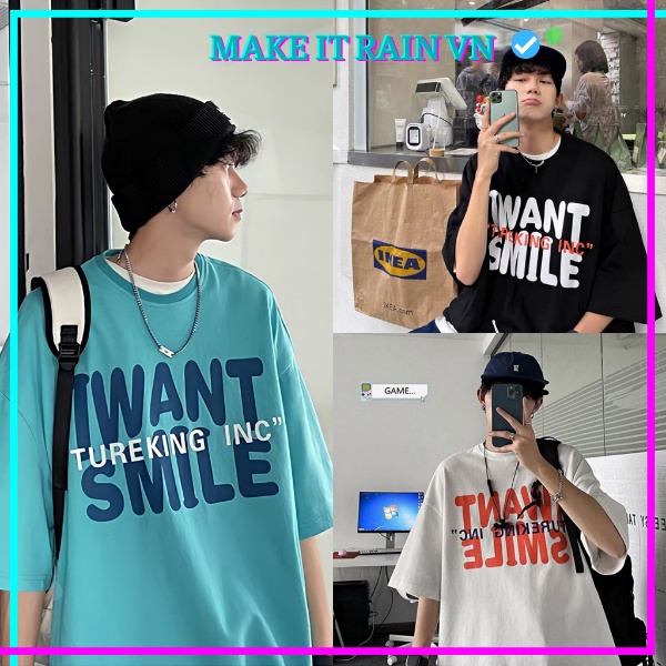 Áo Thun Tay Lỡ Unisex I WANT SMILE Make It Rain VN, Áo Phông Nam Nữ Form Rộng, có hình ảnh video thật