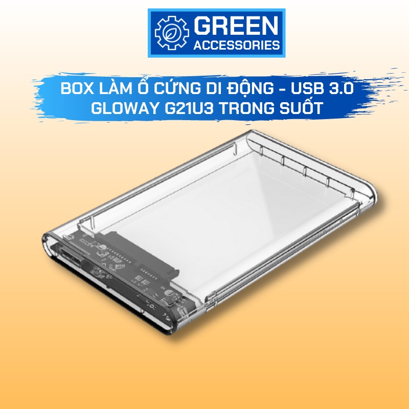 Hộp Chứa Ổ cứng SSD/HDD 2.5" Làm Ổ Cứng Di Động Gloway G21U3 Trong Suốt Chính Hãng - BH 3 Tháng