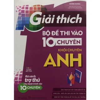Sách - Giải thích Bộ đề thi vào 10 chuyên khối chuyên Anh