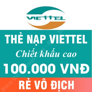 [Shop Uy Tín] Thẻ Cào Viettel Mệnh Giá 100k Chiết Khấu Cao