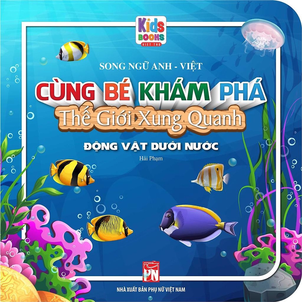 Sách - Cùng Bé Khám Phá Thế Giới Xung Quanh - Động Vật Dưới Nước - Sách Song Ngữ