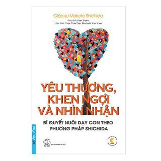 Sách First News - Yêu thương, khen ngợi và nhìn nhận - bí quyết nuôi dạy con theo phương pháp shichida