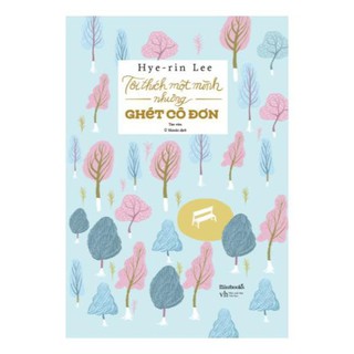 Sách - Tôi Thích Một Mình Nhưng Ghét Cô Đơn [AZVietNam]