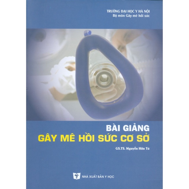 Sách - Bài Giảng Gây Mê Hồi Sức Cơ Sở 2020