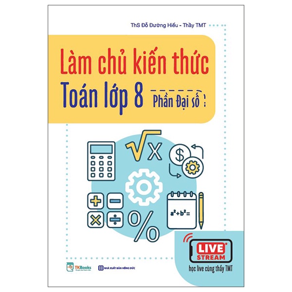 Sách Làm Chủ Kiến Thức Toán Lớp 8 - Phần Đại Số