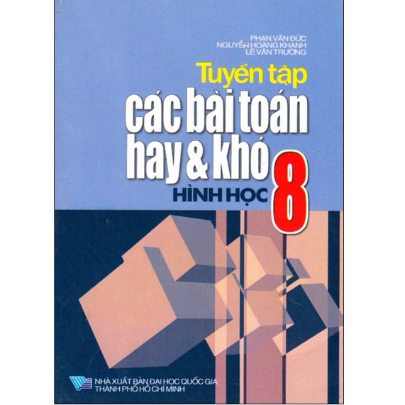 Sách - Tuyển Tập Các Bài Toán Hay Và Khó Hình Học 8 (Bồi Dưỡng Học Sinh Khá, Giỏi)