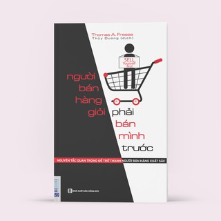 Sách - Người Bán Hàng Giỏi Phải Bán Mình Trước (Nguyên Tắc Quan Trọng Để Trở Thành Người Bán Hàng Xuất Sắc)