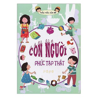 Thắc Mắc Của Bé - Con Người Phức Tạp Thật
