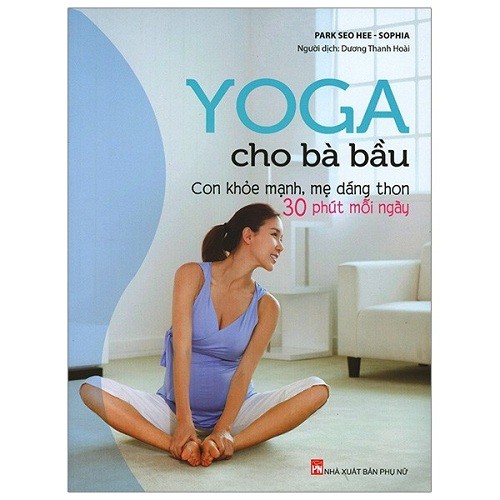 Sách - Yoga cho bà bầu - Con khoẻ mạnh, mẹ dáng thon 30 phút mỗi ngày