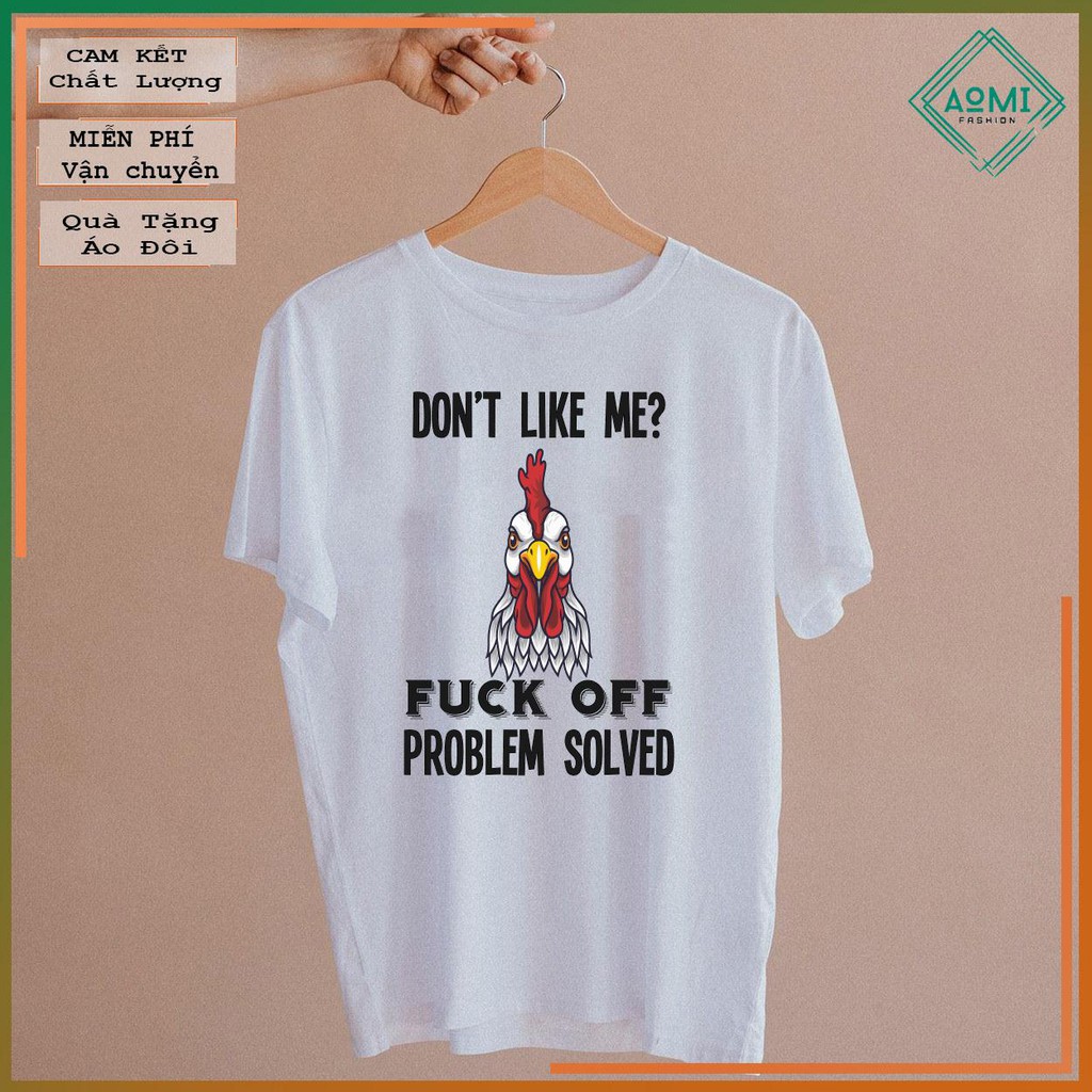 ÁO THUN AOMIVN Don_t Like Me Fuck Off Problem Solved-01TS0_055TAY LỠ CÁ TÍNH PHÔNG IN PHONG CÁCH HÀN QUỐC AOMI DU LỊCH