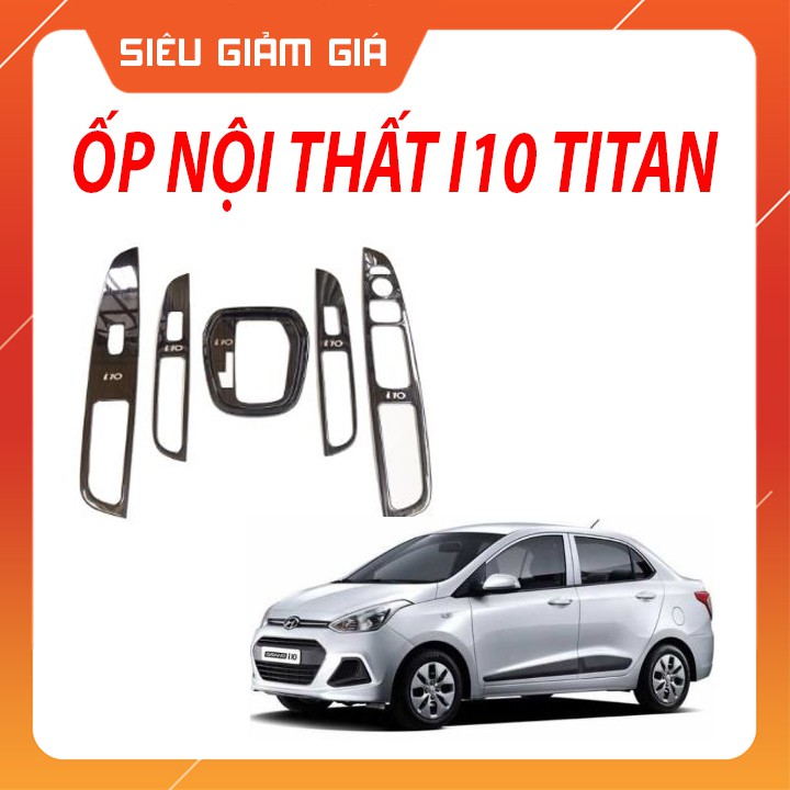 Ốp Nội Thất Titan Xe HUYNDAI I10 2014-2020 HATBACK,SEDAN ,AT, MT Sáng Bóng ,Chống Xước Không Phai Cao Cấp - FREE SHIP