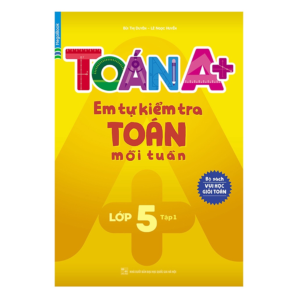 Sách Toán A+ Em Tự Kiểm Tra Toán Mỗi Tuần Lớp 5 Tập 1