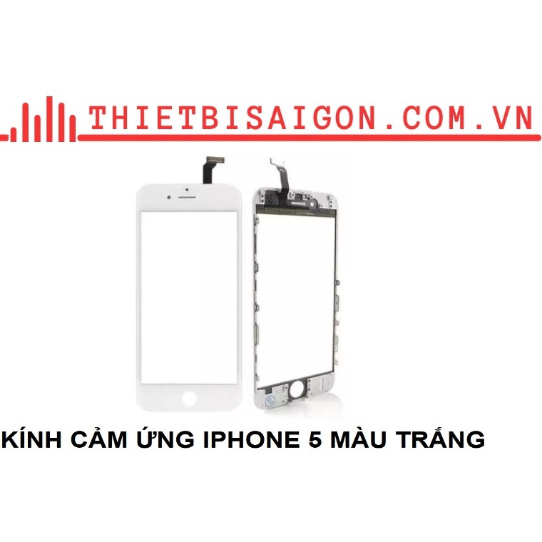 KÍNH CẢM ỨNG IPHONE 5 MÀU TRẮNG