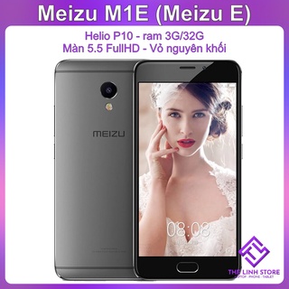 Điện thoại Meizu M1E (Meizu E) màn 5.5 - Helio P10 ram 3G 32G